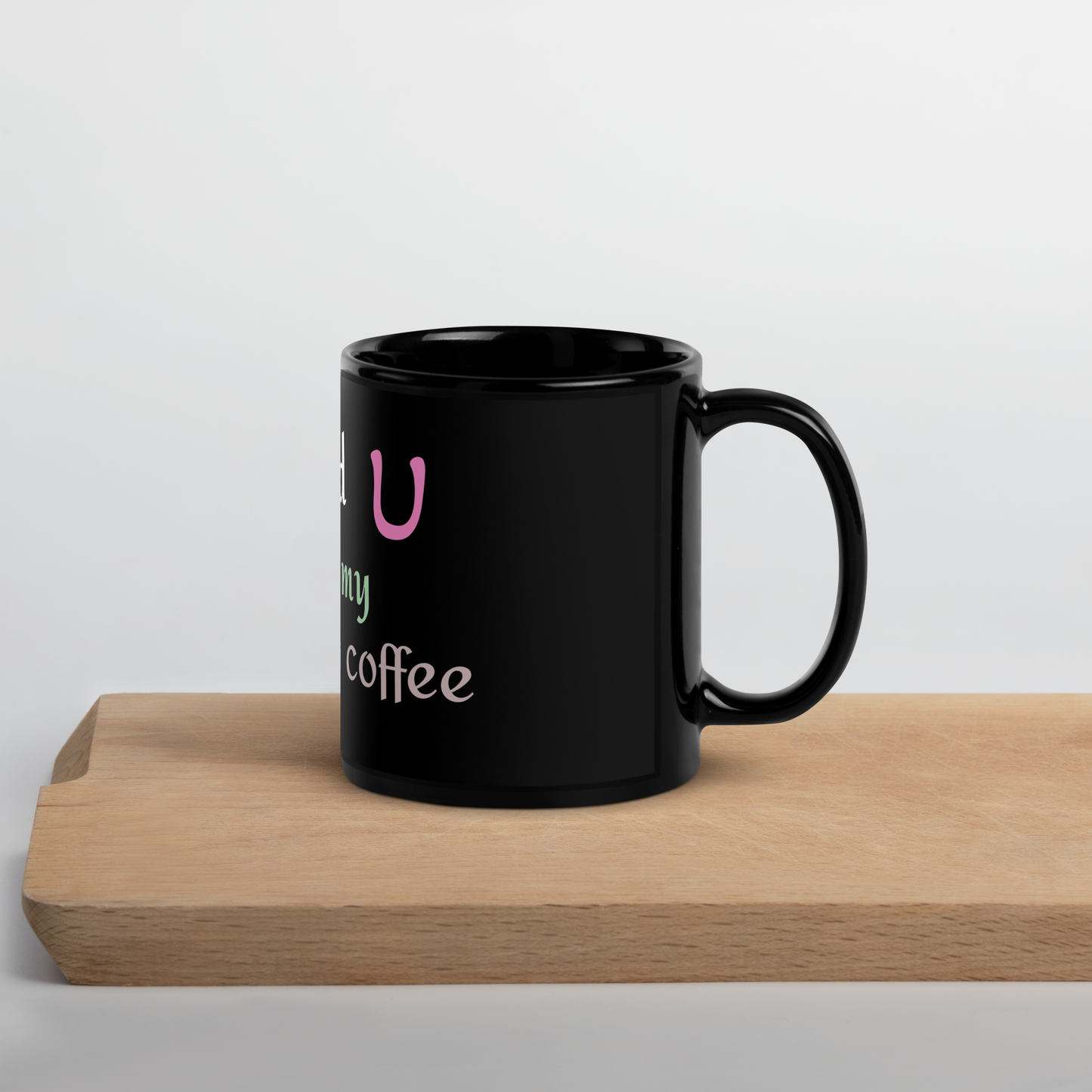 I need you , morning coffee, Black Glossy Mug