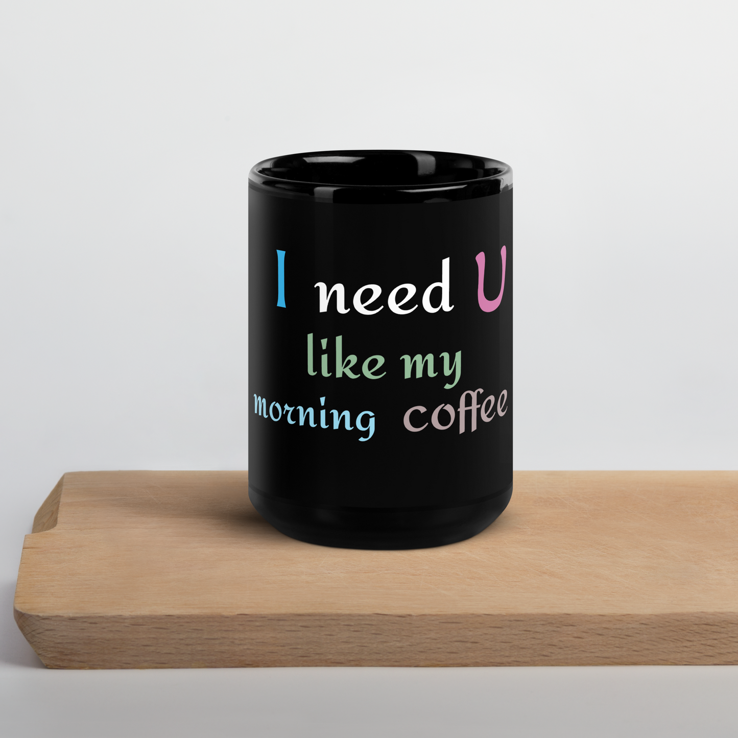 I need you , morning coffee, Black Glossy Mug