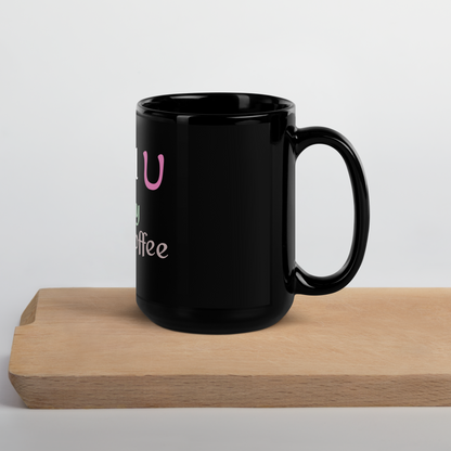 I need you , morning coffee, Black Glossy Mug